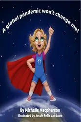Book cover of A global pandemic won't change me! by Michelle Macpherson