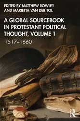 Book cover of A Global Sourcebook in Protestant Political Thought, Volume I by Matthew Rowley