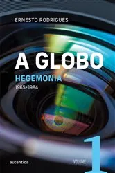 Book cover of A Globo Vol. 1 (Hegemonia) by Ernesto Rodrigues