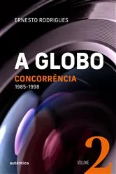 Book cover of A Globo Vol. 2 (Concorrência) by Ernesto Rodrigues