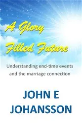 Book cover of A Glory Filled Future by John E Johansson