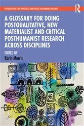 Book cover of A Glossary for Doing Postqualitative, New Materialist and Critical Posthumanist Research Across Disciplines by Karin Murris