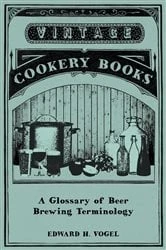 Book cover of A Glossary of Beer Brewing Terminology by Edward H. Vogel