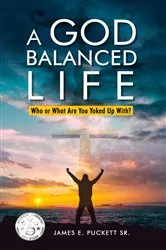 Book cover of A God-Balanced Life by James E. Puckett Sr.