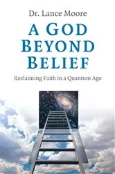 Book cover of A God Beyond Belief by Lance Moore