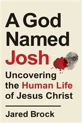 Book cover of A God Named Josh by Jared Brock