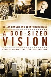 Book cover of A God-Sized Vision by Collin Hansen