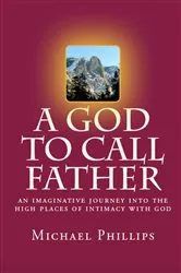Book cover of A God to Call Father by Michael Phillips
