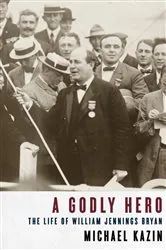 Book cover of A Godly Hero by Michael Kazin