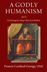 Book cover of A Godly Humanism by Francis E. George