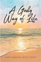 Book cover of A Godly Way of Life by Lady Kimberly Motes Doty