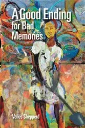 Book cover of A Good Ending For Bad Memories by Vailes Shepperd