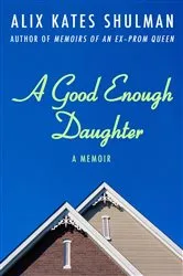 Book cover of A Good Enough Daughter by Alix Kates Shulman