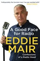 Book cover of A Good Face for Radio by Eddie Mair