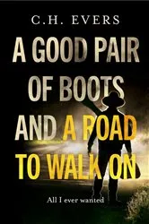 Book cover of A Good Pair of Boots and a Road to Walk On by C H Evers