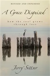 Book cover of A Grace Disguised Revised and Expanded by Jerry L. Sittser