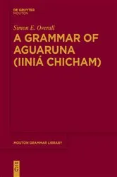 Book cover of A Grammar of Aguaruna (Iiniá Chicham) by Simon E. Overall