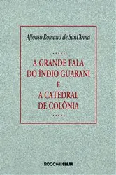 Book cover of A grande fala do índio guarani e A catedral de colônia by Affonso Romano de Sant'Anna