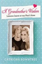 Book cover of A Grandmother's Wisdom by Catriona Rowntree