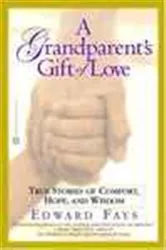 Book cover of A Grandparent's Gift of Love by Edward Fays