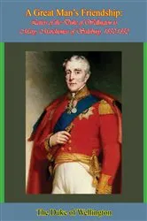 Book cover of A Great Man’s Friendship by The Duke of Wellington