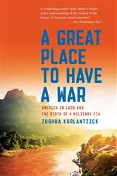Book cover of A Great Place to Have a War by Joshua Kurlantzick