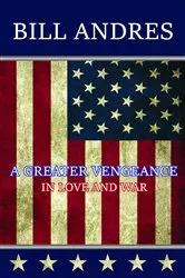 Book cover of A Greater Vengeance by Bill Andres