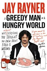 Book cover of A Greedy Man in a Hungry World by Jay Rayner