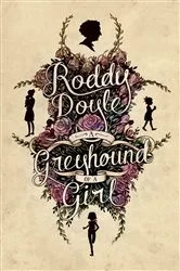 Book cover of A Greyhound of a Girl by Roddy Doyle