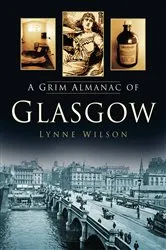 Book cover of A Grim Almanac of Glasgow by Lynne Wilson