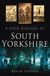 Book cover of A Grim Almanac of South Yorkshire by Kevin Turton
