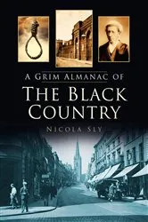 Book cover of A Grim Almanac of the Black Country by Nicola Sly