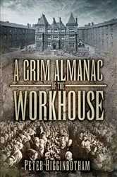 Book cover of A Grim Almanac of the Workhouse by Peter Higginbotham