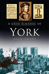 Book cover of A Grim Almanac of York by Alan Sharp