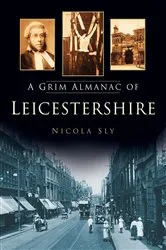 Book cover of A Grim lmnc of Leicestershire by Nicola Sly