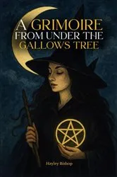 Book cover of A Grimoire From Under The Gallows Tree by Hayley Bishop