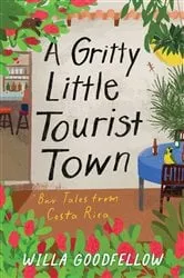 Book cover of A Gritty Little Tourist Town by Willa Goodfellow