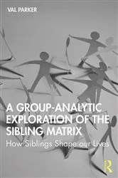 Book cover of A Group-Analytic Exploration of the Sibling Matrix by Val Parker