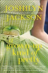 Book cover of A Grown-Up Kind of Pretty by Joshilyn Jackson