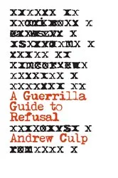 Book cover of A Guerrilla Guide to Refusal by Andrew Culp