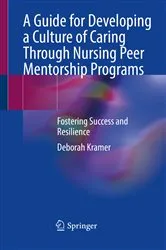 Book cover of A Guide for Developing a Culture of Caring Through Nursing Peer Mentorship Programs by Deborah Kramer