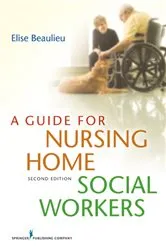 Book cover of A Guide for Nursing Home Social Workers, Second Edition (2nd ed.) by Elise Beaulieu