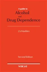 Book cover of A Guide to Alcohol and Drug Dependence (2nd ed.) by J. S. Madden