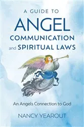 Book cover of A Guide to Angel Communication and Spiritual Laws by Nancy Yearout