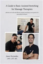 Book cover of A Guide to Assisted Stretching for Massage Therapists by James Hernandez