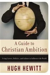 Book cover of A Guide to Christian Ambition by Hugh Hewitt