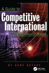 Book cover of A Guide to Competitive International Telecommunications by Gene Retske