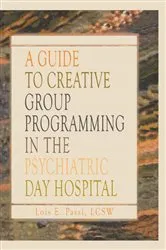 Book cover of A Guide to Creative Group Programming in the Psychiatric Day Hospital by Lois E Passi