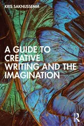 Book cover of A Guide to Creative Writing and the Imagination by Kris Saknussemm