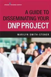 Book cover of A Guide to Disseminating Your DNP Project by Marilyn Smith-Stoner
